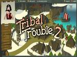 Tribal Trouble 2