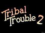 Tribal Trouble 2